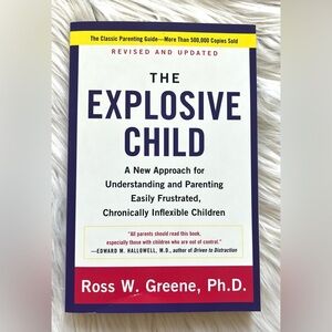 The EXPLOSIVE CHILD By Ross W. Greene, Ph. D.